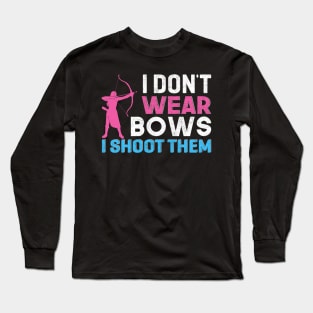 I Don't Wear Bows I Shoot Them Long Sleeve T-Shirt